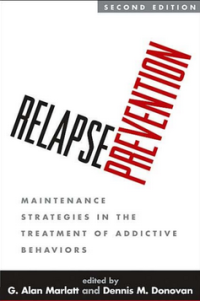 RELAPSE PREVENTION Maintenance Strategies in the Treatment of Addictive Behaviors