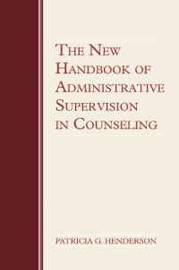 The New Handbook of Administrative
Supervision in Counseling