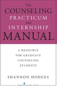 The Counseling Practicum and Internship Manual A Resource for Graduate Counseling Students