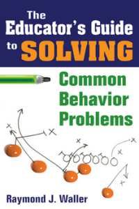 The Educator’s Guide to SOLVING Common Behavior Problems