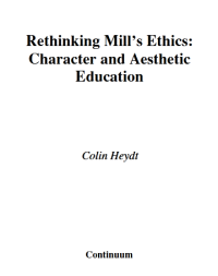 Rethinking Mill’s Ethics:
Character and Aesthetic

Education