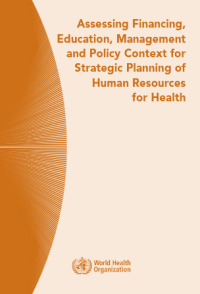 Assessing Financing, Education,
Management and Policy Context
for Strategic Planning of Human

Resources for Health