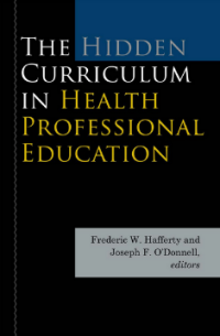 The Hidden Curriculum in Health Professional Education