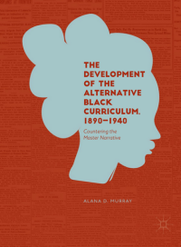 Image of The Development of the Alternative Black Curriculum, 1890–1940