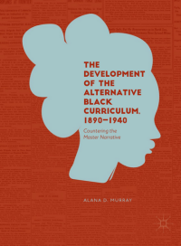 The Development of the Alternative Black Curriculum, 1890–1940