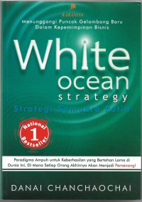 Image of White Ocean Strategy : Strategi Samudra Putih (Paradigma Kuat Bagi Keberhasilan Berkesinambungan di Dunia yang Akhirnya Setiap Orang Akan Menjadi Pemenang)
