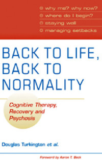 Image of Back to Life, Back to Normality Cognitive Therapy, Recovery and Psychosis