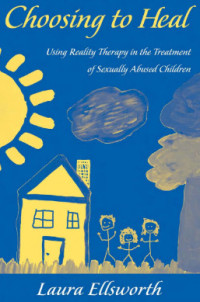 Image of Choosing to Heal Using Reality Therapy in the Treatment of Sexually Abused Children