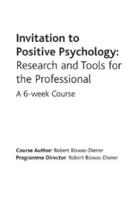 Invitation to Positive Psychology: Research and Tools for the Professional A 6-week Course