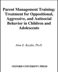 Parent Management Training:  Treatment for Oppositional, Aggressive, and Antisocial Behavior in Children and Adolescents